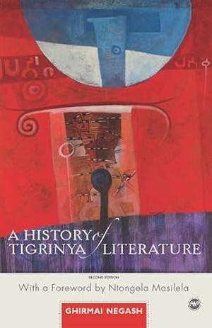 A History of Tigrinya Literature in Eritrea, by Ghirmai Negash