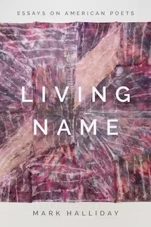 Living Name Essays on American Poets