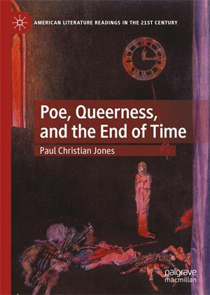Poe, Queerness, and the End of Time, by Paul Jones